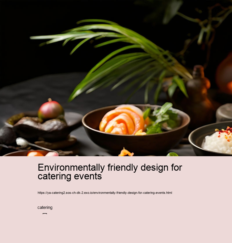 Environmentally friendly design for catering events