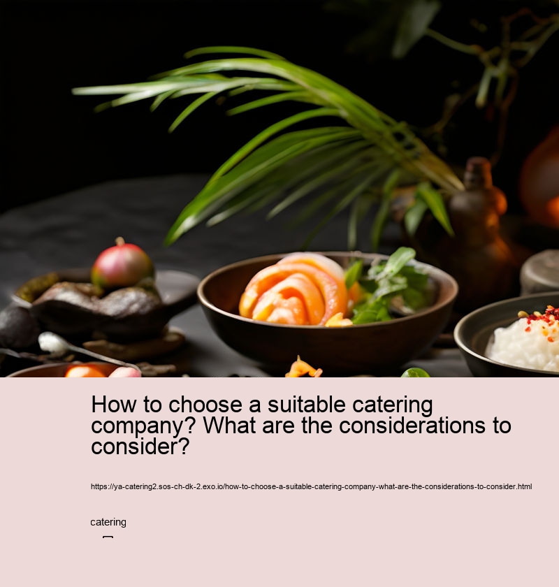 How to choose a suitable catering company? What are the considerations to consider?