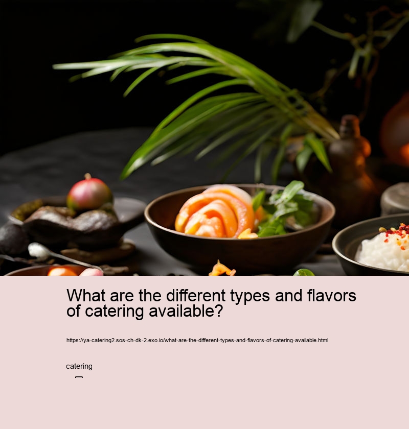 What are the different types and flavors of catering available?